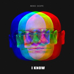 Mike Dope  - I Know