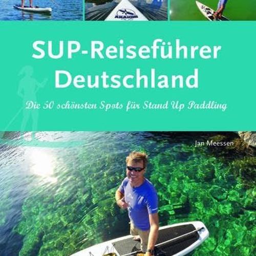 SUP-Reiseführer Deutschland: Die 50 schönsten Routen für Stand-Up-Paddling Ebook