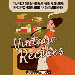 Access EBOOK EPUB KINDLE PDF Vintage Recipes: Timeless and Memorable Old-Fashioned Re