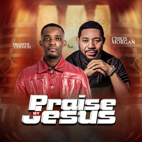 Praise My Jesus (Feat. Chris Morgan )