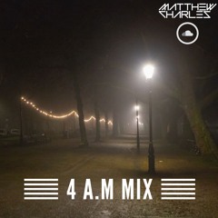 DJ Matthew Charles Presents- 4 a.m. Mix