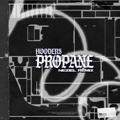 Hooders - Propane (NEZIEL Remix) [FREE DOWNLOAD]