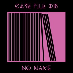 Case File 018 .- No_name