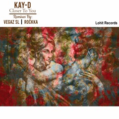 Kay - D - Closer To You (Rockka Remix)