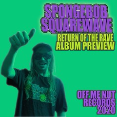 Spongebob Squarewave - Return Of The Rave - PREVIEW MIX - OUT NOW - Off Me Nut Records