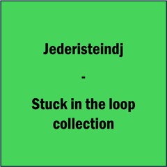 Jederisteindj - Stuck In The Loop Collection