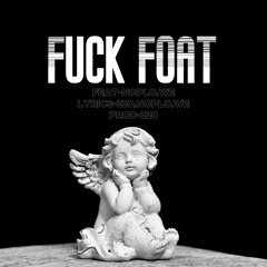 Fuck FOAT (feat.NOPLO,We)(Prod.320)
