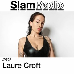 #SlamRadio - 527 - Laure Croft