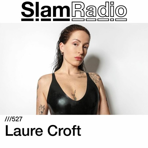 Stream #SlamRadio - 527 - Laure Croft by Slam | Listen online for free on  SoundCloud