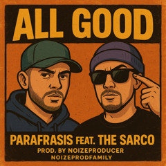All good - Parafrasis Feat The Sarco ( noizeprodfamily )