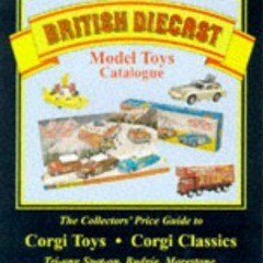 [PDF] DOWNLOAD British Diecast Model Toys Catalogue: Corgi Toys and Classics, Lledo,
