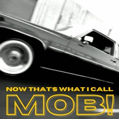 NOW THAT'S WHAT I CALL MOB!