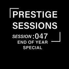 PRESTIGE SESSIONS: 047 (END OF YEAR SPECIAL)