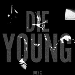 DIE YOUNG