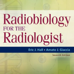 [ACCESS] PDF 🗃️ Radiobiology for the Radiologist by  Eric J. Hall &  Amato J. Giacci