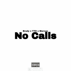No Calls(Brady x TTO Truth x Marcus)