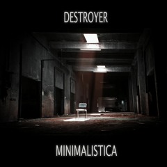 Destroyer - Minimalistica [free download]