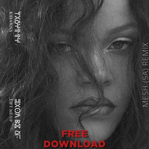 Rihanna - Lift Me Up - MESH (SA) Remix [FREE DOWNLOAD]