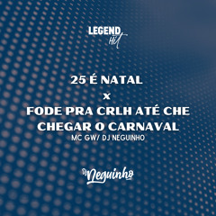 25 É NATAL x FODE PRA CRLH ATE CHEGAR O CARNAVAL (MC GW - DJ NEGUINHO )