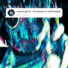 enopral gonzo - far.heaven.re:.relief.despair