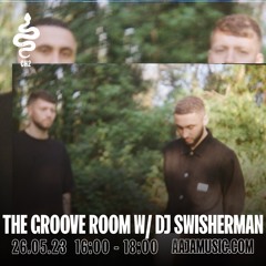 The Groove Room w/ DJ Swisherman - Aaja Channel 2 - 26 05 23