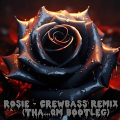 ROSIE - CREWBASS REMIX (THA...QM BOOTLEG)