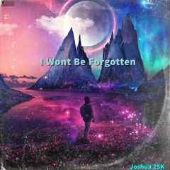 Joshua 25K - I Wont Be Forgotten (Official Audio)#hiphop #music #famous #rich #lol
