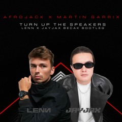 Afrojack X Martin Garrix - Turn Up The Speakers (LENN X JayJax Becak Bootleg) RADIO MIX