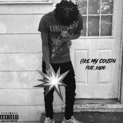 Like my cousin feat. Kad0 (Prod. THANKUTIMMYxJP)