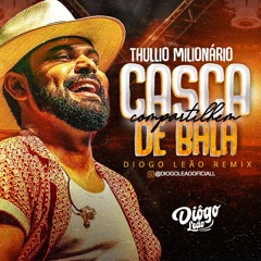 Thullio Milionário - CASCA DE BALA (Diôgo Leão Remix)