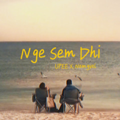 Nge Sem Dhi - UPEE X Namgyel