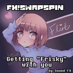 [Swapspin AU] - Getting "Frisky" With You