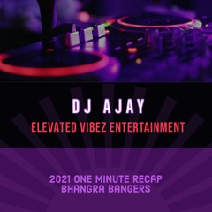 2021 One Minute Recap- Punjabi Bangers | DJ Ajay | Elevated Vibez Ent 2022