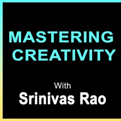 #143: Mastering Creativity with Srinivas Rao