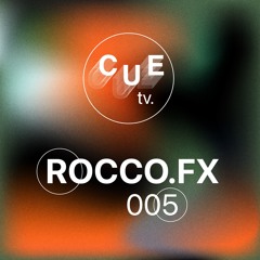 CUE TV | ROCCO.FX | 005