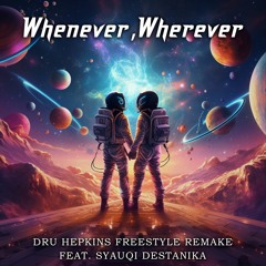 Whenever, Wherever (feat. Syauqi Destanika) [Dru Hepkins Freestyle Remake]