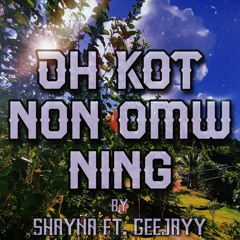 Oh Kot non omw ning🙏 by Shayna & Geejay