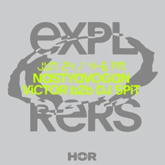 EXPLORERS AT HÖR - 24/06/22 - VICTOR B2B DJ SPIT