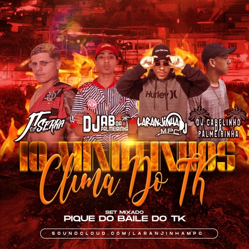 10 MINUTINHOS- CLIMA DO TK (DJS JT DA SERRA LARANJINHA MPC AB E CABELINHO DA PALMEIRINHA)157 É O BPM