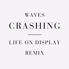 Waves Crashing - Life On Display (Lulu Lewis Remix Radio Edit)