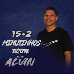 15 + 4 MINUTINHOS 130 BPM RITMADO (DJ ALVIN DA B12)