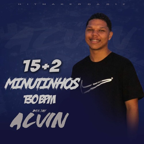 15 + 4 MINUTINHOS 130 BPM RITMADO (DJ ALVIN DA B12)