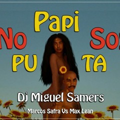 Miguel Samers - Papi No Soy Puta (Marcos Safra Vs Max Lean )