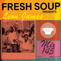 Fresh Soup 145: Leon James