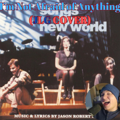 I'm Not Afraid of Anything (Songs from a new world)
