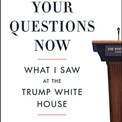 VIEW KINDLE 📗 I'll Take Your Questions Now: What I Saw at the Trump White House by
