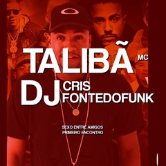 TA COM VONTADE DE DAR NO PRIMEIRO ENCONTRO - MC Talibã Feat MC Gomes BH (DJ Cris Fontedofunk)