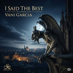 I Said The Best  - Vani Garcia