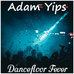 Adam Yips - Dancefloor Fever