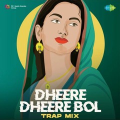 Dheere Dheere Bol  Trap Mix